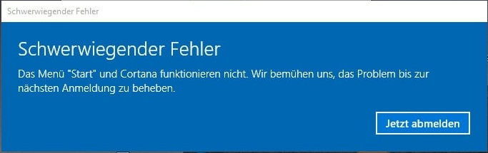 Schwerwiegender Fehler: Das Menü "Start" und Cortana funktionieren nicht. Wir bemùhen uns, das Problem bis zurnachsten Anmeldung zu beheben.